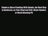 Read Smoke & Spice/Cooking With Smoke the Real Way to Barbecue on Your Charcoal Grill Water