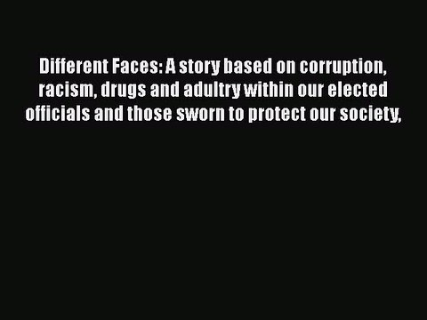 Download Different Faces: A story based on corruption racism drugs and adultry within our elected