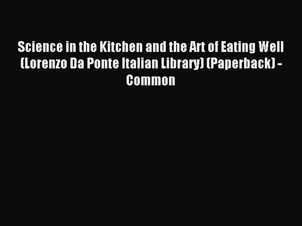 Read Science in the Kitchen and the Art of Eating Well (Lorenzo Da Ponte Italian Library) (Paperback)