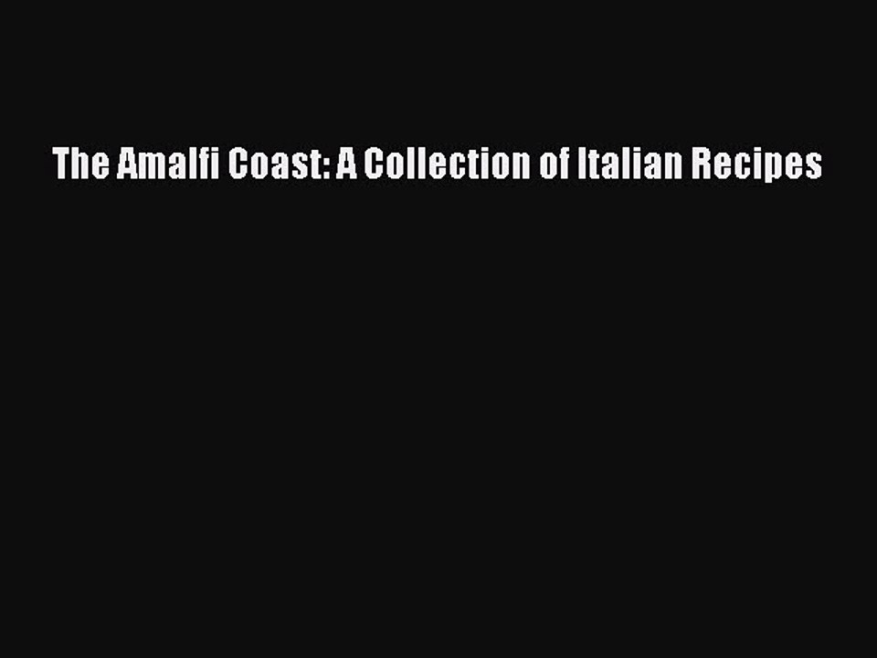 Download The Amalfi Coast: A Collection of Italian Recipes PDF Online