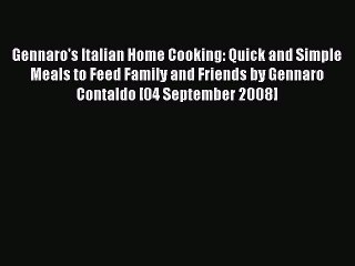 Download Gennaro's Italian Home Cooking: Quick and Simple Meals to Feed Family and Friends