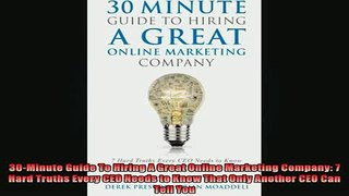 READ book  30Minute Guide To Hiring A Great Online Marketing Company 7 Hard Truths Every CEO Needs Full Free