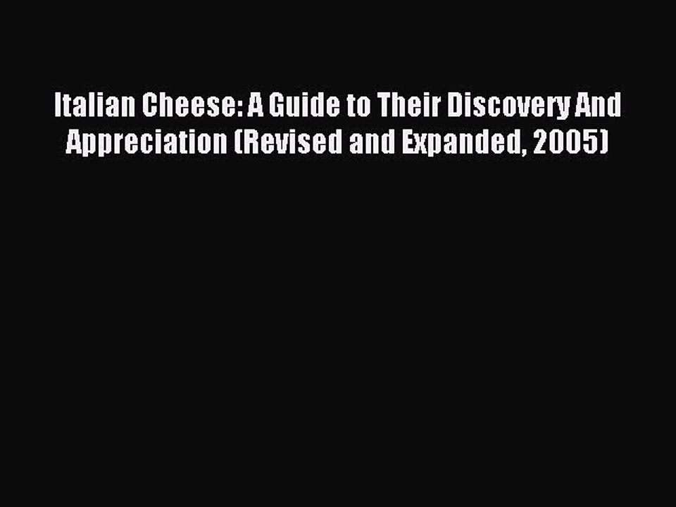 Read Italian Cheese: A Guide to Their Discovery And Appreciation (Revised and Expanded 2005)