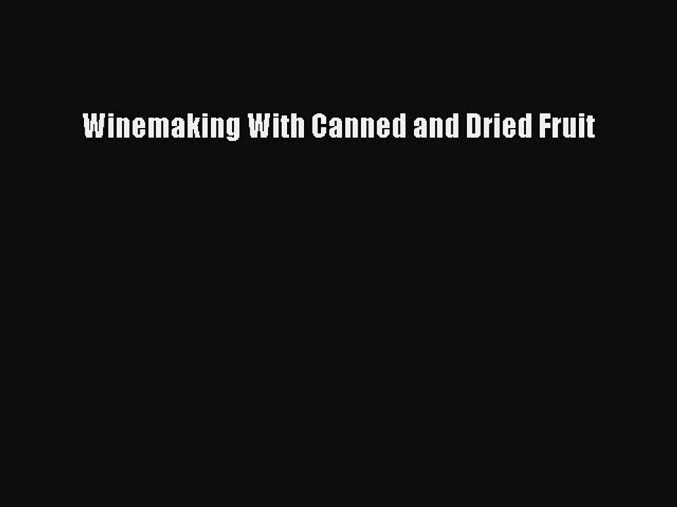 Download Winemaking With Canned and Dried Fruit PDF Free