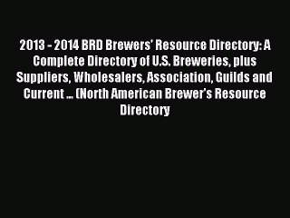 Download Video: Read 2013 - 2014 BRD Brewers' Resource Directory: A Complete Directory of U.S. Breweries plus