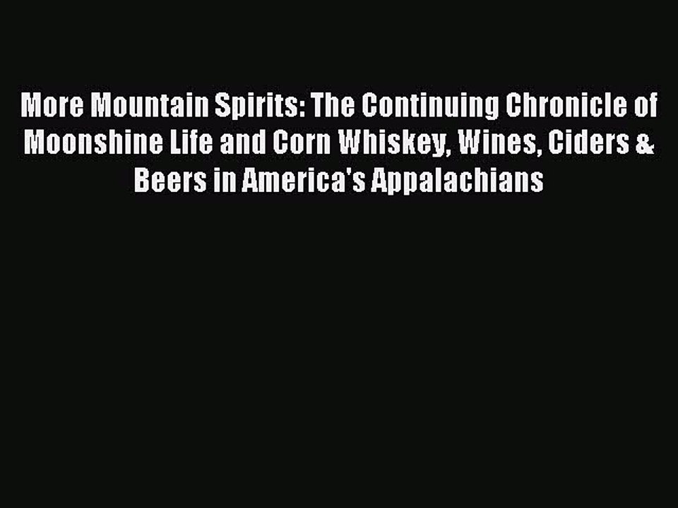 Read More Mountain Spirits: The Continuing Chronicle of Moonshine Life and Corn Whiskey Wines