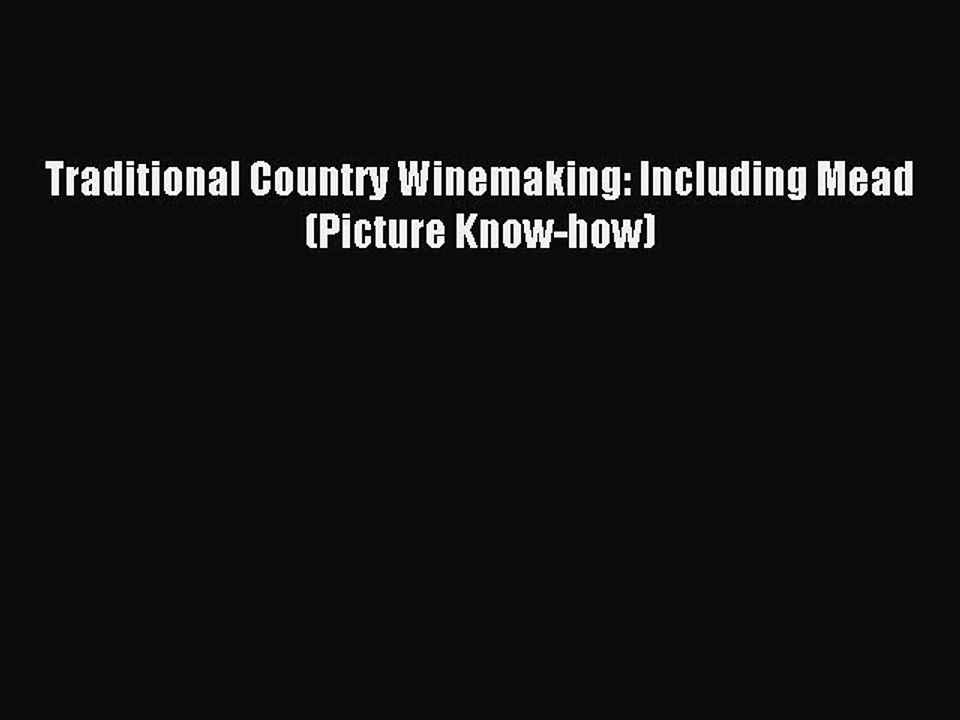 Download Traditional Country Winemaking: Including Mead (Picture Know-how) Ebook Online