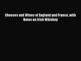 Read Cheeses and Wines of England and France with Notes on Irish Whiskey Ebook Free