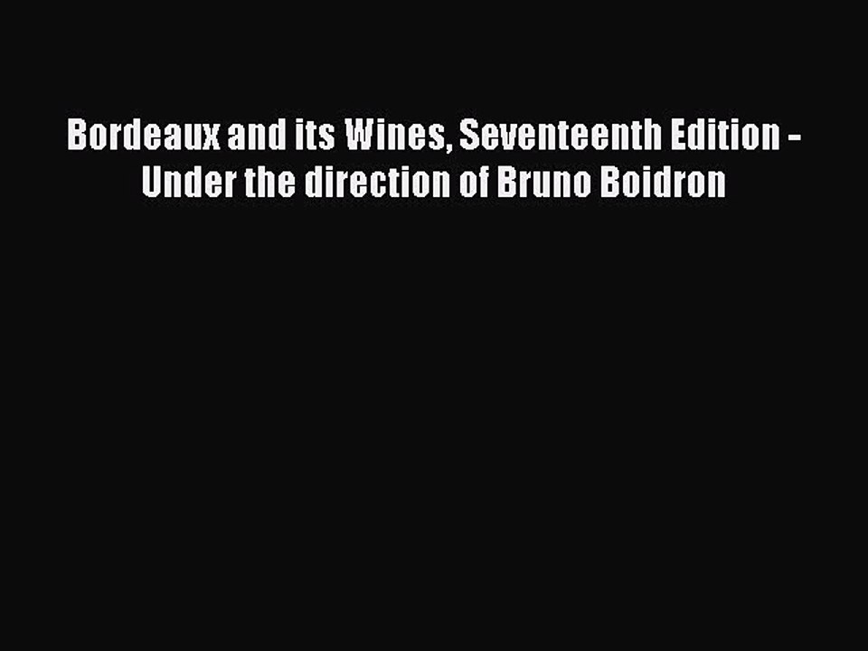 Download Bordeaux and its Wines Seventeenth Edition - Under the direction of Bruno Boidron