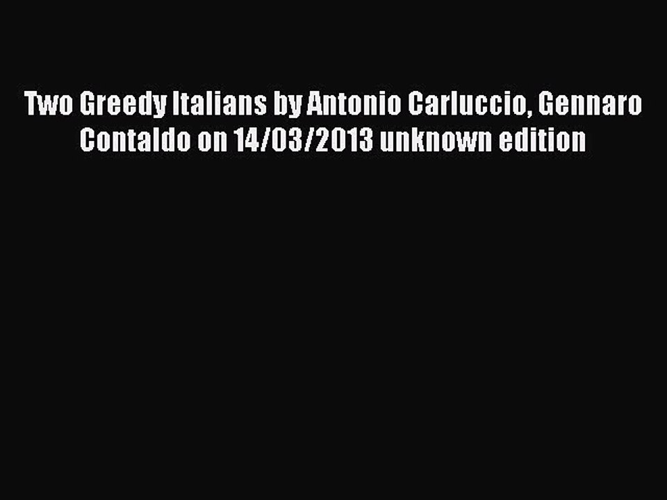 Read Two Greedy Italians by Antonio Carluccio Gennaro Contaldo on 14/03/2013 unknown edition