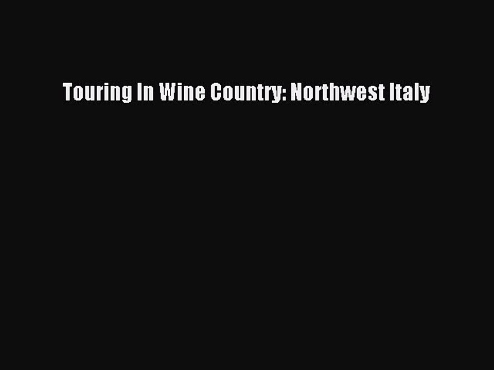 Download Touring In Wine Country: Northwest Italy PDF Online