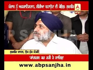 Some people wants to make Punjab Syria and Afghanistan- Sukhbir