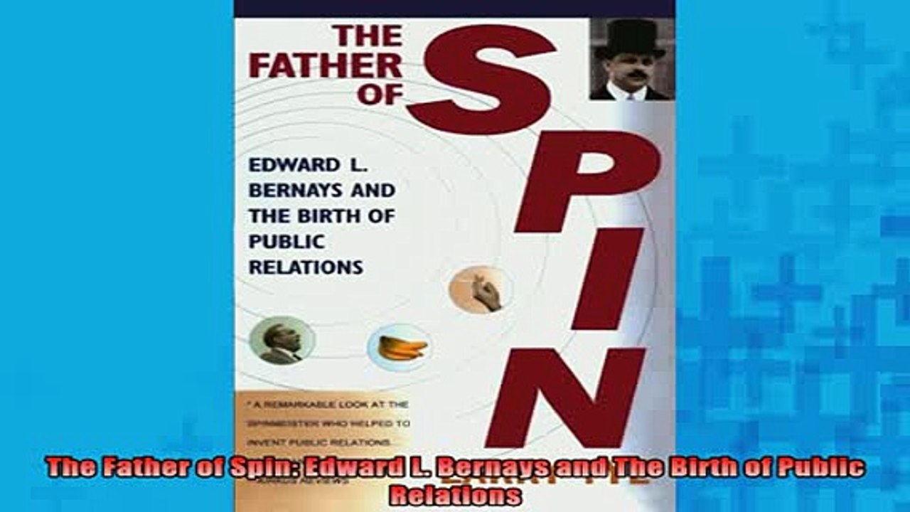 READ book  The Father of Spin Edward L Bernays and The Birth of Public Relations Full EBook