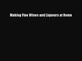 Read Making Fine Wines and Liqueurs at Home Ebook Free