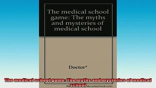 READ book  The medical school game The myths and mysteries of medical school  FREE BOOOK ONLINE