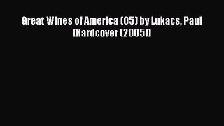 Read Great Wines of America (05) by Lukacs Paul [Hardcover (2005)] Ebook Free