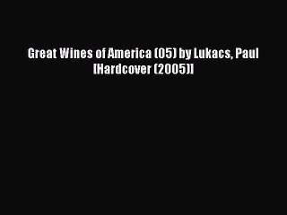 Read Great Wines of America (05) by Lukacs Paul [Hardcover (2005)] Ebook Free