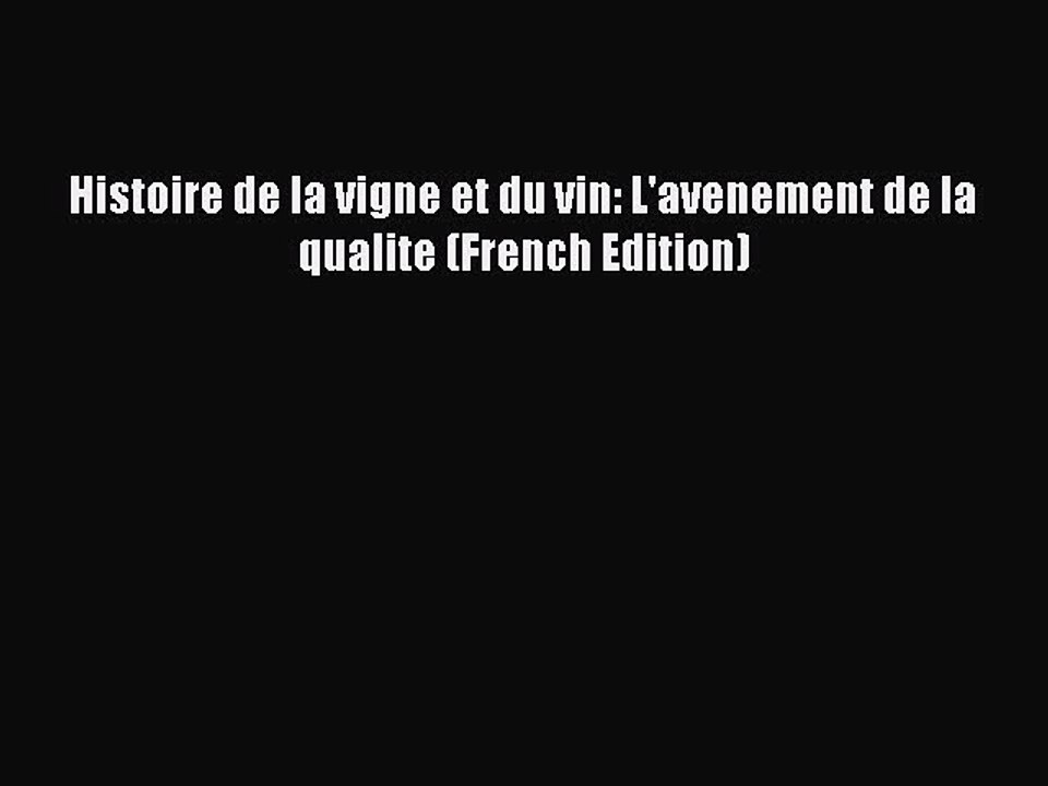 Download Histoire de la vigne et du vin: L'avenement de la qualite (French Edition) Ebook Online