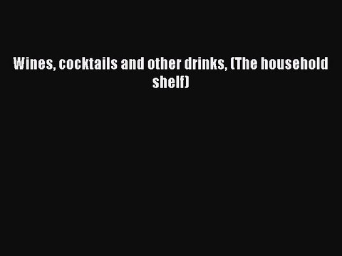 Read Wines cocktails and other drinks (The household shelf) Ebook Free