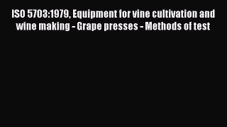 Download ISO 5703:1979 Equipment for vine cultivation and wine making - Grape presses - Methods