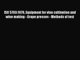 Download ISO 5703:1979 Equipment for vine cultivation and wine making - Grape presses - Methods