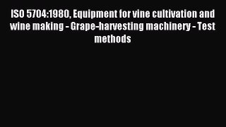 Read ISO 5704:1980 Equipment for vine cultivation and wine making - Grape-harvesting machinery