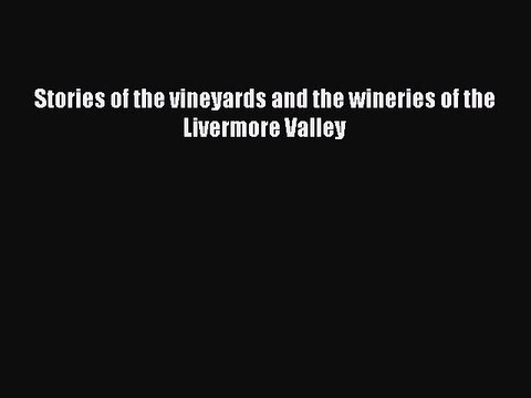 Read Stories of the vineyards and the wineries of the Livermore Valley Ebook Free