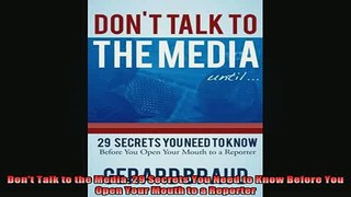 READ book  Dont Talk to the Media 29 Secrets You Need to Know Before You Open Your Mouth to a Online Free