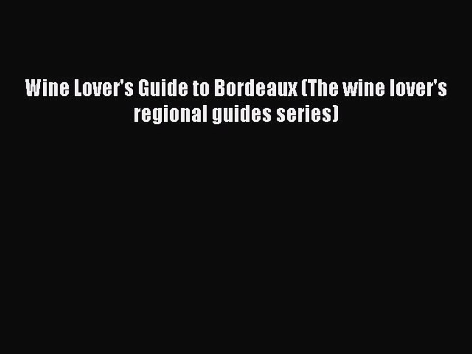Read Wine Lover's Guide to Bordeaux (The wine lover's regional guides series) Ebook Free