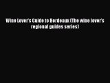 Read Wine Lover's Guide to Bordeaux (The wine lover's regional guides series) Ebook Free