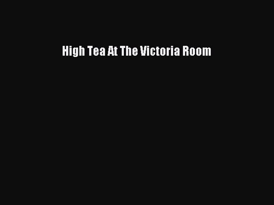 Download High Tea At The Victoria Room Ebook Free