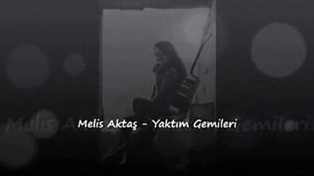 Melis Aktaş - Yaktım Gemileri
