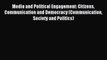 Read Media and Political Engagement: Citizens Communication and Democracy (Communication Society