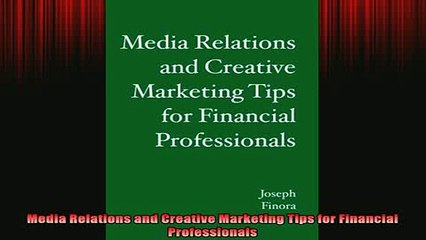 READ book  Media Relations and Creative Marketing Tips for Financial Professionals Free Online