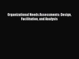 Read Organizational Needs Assessments: Design Facilitation and Analysis Ebook Free