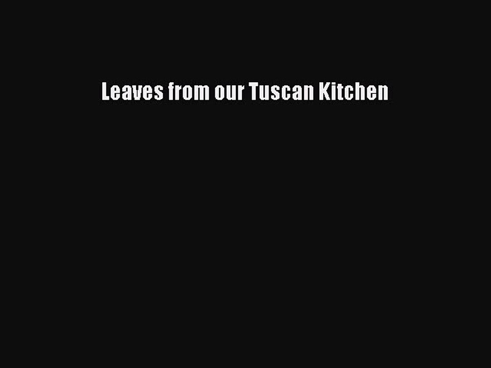 Read Leaves from our Tuscan Kitchen Ebook Free