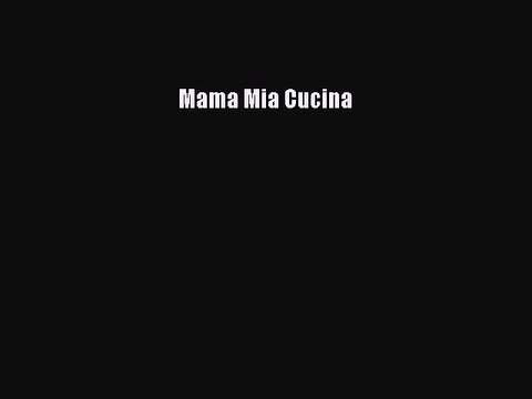 Read Mama Mia Cucina Ebook Free