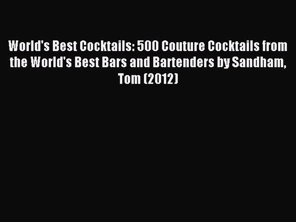 Read World's Best Cocktails: 500 Couture Cocktails from the World's Best Bars and Bartenders