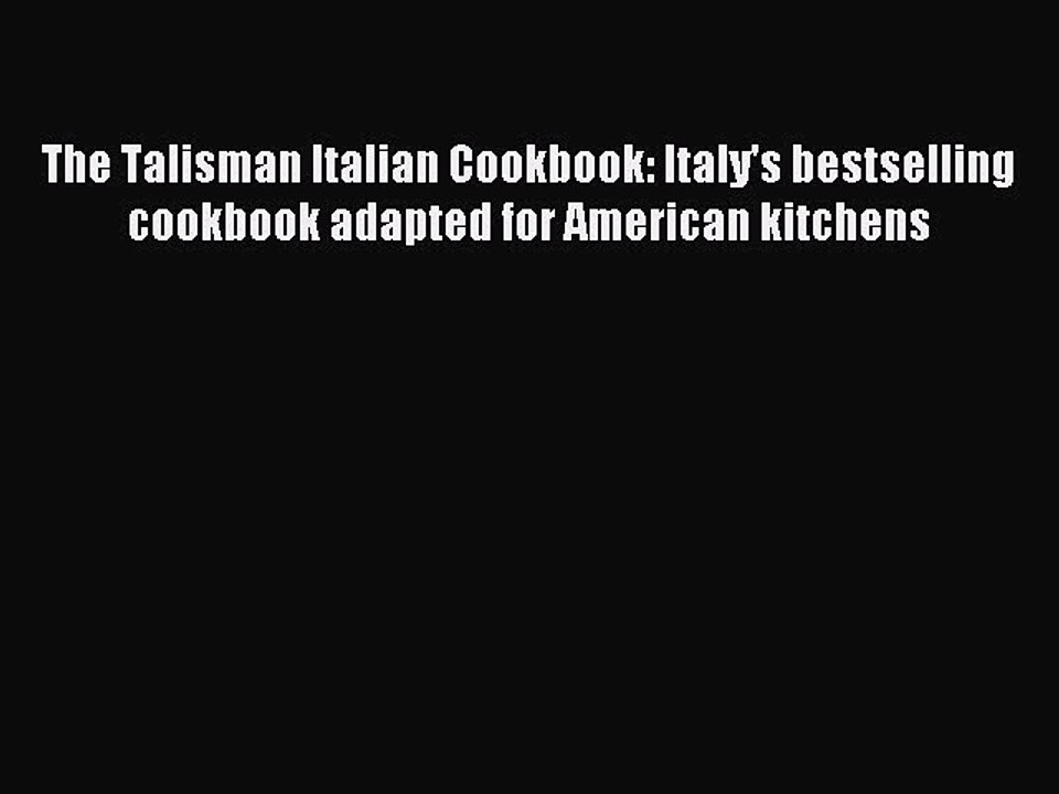 Read The Talisman Italian Cookbook: Italy's bestselling cookbook adapted for American kitchens