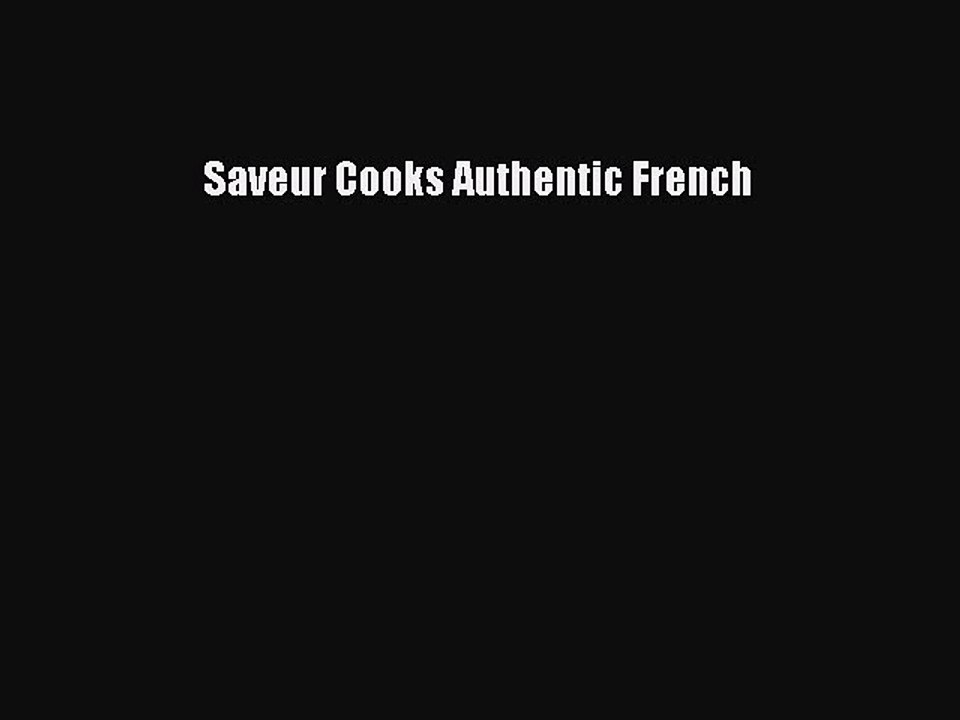 Download Saveur Cooks Authentic French Ebook Free