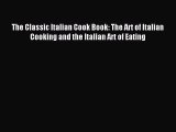 Read The Classic Italian Cook Book: The Art of Italian Cooking and the Italian Art of Eating