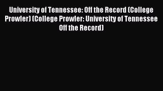 Read University of Tennessee: Off the Record (College Prowler) (College Prowler: University
