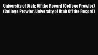 Read University of Utah: Off the Record (College Prowler) (College Prowler: University of Utah