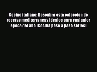 Read Cocina italiana: Descubra esta coleccion de recetas mediterraneas ideales para cualquier