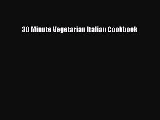 Read 30 Minute Vegetarian Italian Cookbook Ebook Free