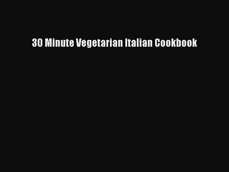 Read 30 Minute Vegetarian Italian Cookbook Ebook Free