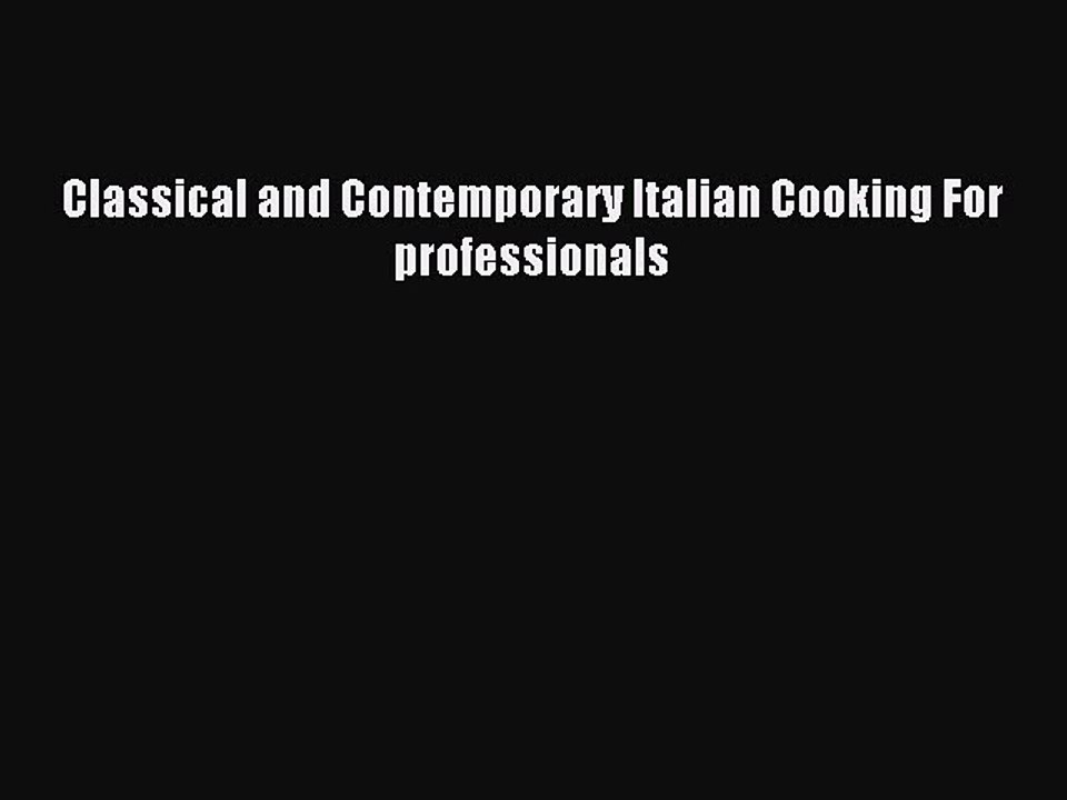 Read Classical and Contemporary Italian Cooking For professionals Ebook Free