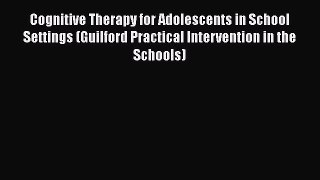 Read Cognitive Therapy for Adolescents in School Settings (Guilford Practical Intervention