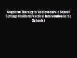 Read Cognitive Therapy for Adolescents in School Settings (Guilford Practical Intervention