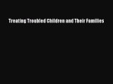 Read Treating Troubled Children and Their Families Ebook Free